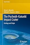  The Puchezh-Katunki Impact Crater: Geology and Origin (Impact Studies)