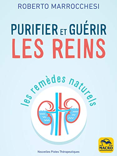  Purifier et guérir les reins: Les remèdes naturels (Nouvelles pistes thérapeutiques - La santé e Livre eBook France