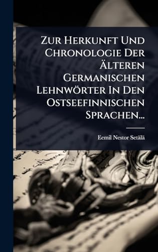 Zur Herkunft Und Chronologie Der Ã lteren Germanischen Lehnwörter In Den Ostseefinnischen Sprachen... (German Edition)