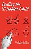 Feeding the Disabled Child (Clinics in Developmental Medicine)