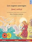 Les cygnes sauvages – Diki laibidi. Livre bilingue pour enfants adapté d'un conte de fées de Hans Christian Andersen (français – ukrainien) (Sefa ... en deux langues – français / ukrainien)