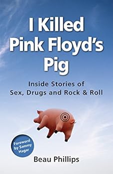 I Killed Pink Floyd's Pig: Inside Stories of Sex, Drugs and Rock & Roll