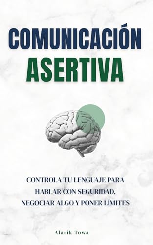 Comunicación asertiva: Controla tu lenguaje para hablar con seguridad, negociar algo y poner límites