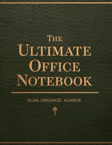 The Ultimate Office Notebook: Plan Organize Achieve: A Sophisticated Productivity Tool for Entrepreneurs and Business Owners
