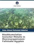Bioakkumulation toxischer Metalle in Meeresorganismen: Fallstudie Ägypten (German Edition) 6208868793 Book Cover