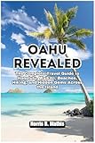 Oahu Revealed: The Complete Travel Guide to Honolulu, Waikiki, Beaches, Hiking, and Hidden Gems Across the Island