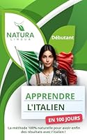Maîtriser l'Italien Naturellement en 100 jours: La méthode intuitive et efficace pour apprendre l'italien rapidement (conçue pour les débutants). (French Edition) B0CN1SXQ54 Book Cover