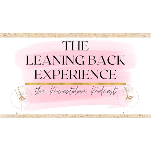 The Leaning Back Experience Podcast Por Powertolovecoaching arte de portada