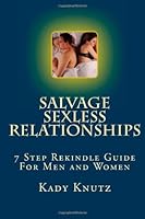 Salvage Sexless Relationships : 7 Step Rekindle Guide for Men and Women 1456518666 Book Cover
