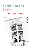 Spatz in der Hand: Roman - Thommie Bayer 