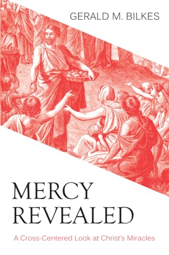 Buy Mercy Revealed: A Cross Centred Look at Christ's Miracles: A Cross-Centered Look at Christ's Miracles — BookShops.in