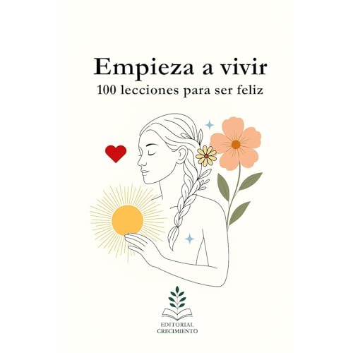 Listen to Empieza a vivir: 100 lecciones para ser feliz by Editorial Crecimiento Interior