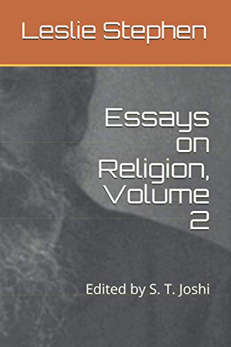 Essays on Religion, Volume 2: Edited by S. T. Joshi (Collected Essays of Leslie Stephen)