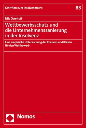 Wettbewerbsschutz und die Unternehmenssanierung in der Insolvenz: Eine empirische Untersuchung der Chancen und Risiken für den Wettbewerb (Schriften zum Insolvenzrecht)