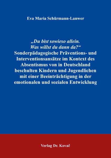 „Du bist sowieso allein. Was willst du dann da?“ Sonderpädagogische Präventions- und Interventionsansätze im Kontext des Absentismus von in ... (Sonderpädagogik in Forschung und Praxis)