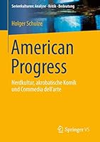 American Progress: Nerdkultur, Akrobatische Komik Und Commedia Dell'arte 3658091347 Book Cover