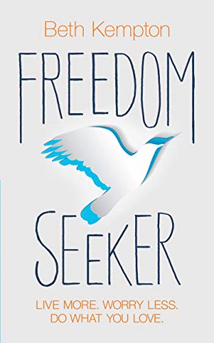 Freedom Seeker: Live More. Worry Less. Do What You Love.