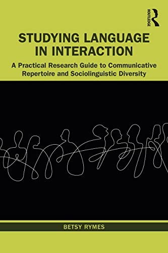 Studying Language in Interaction: A Practical Research Guide to Communicative Repertoire and Sociolinguistic Diversity view 2