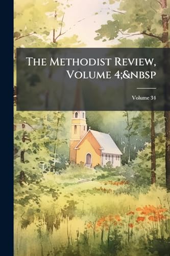 The Methodist Review, Volume 4; Volume 34