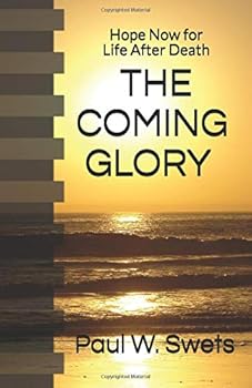 Paperback THE COMING GLORY: Hope Now for Life After Death Book