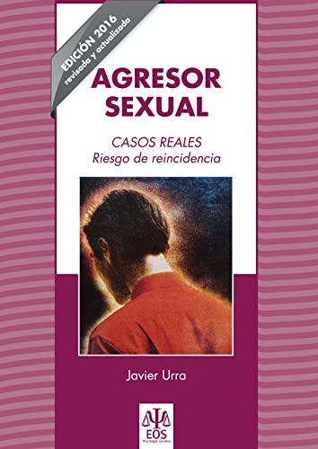 Agresor Sexual. Ed. 2016: Riesgo de reincidencia (Psicología Jurídica)