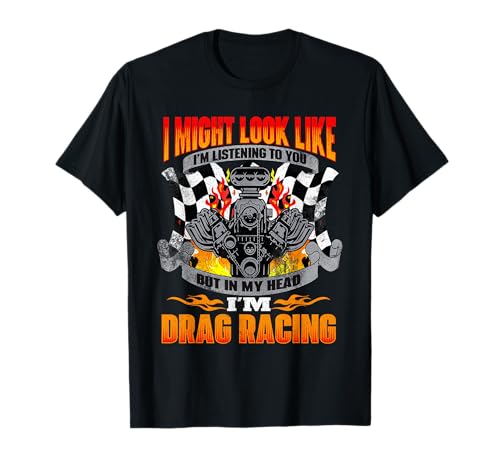 But in My Head I'm Drag Racing - Funny Drag Racer Race Car T-Shirt Small