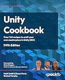 Unity Cookbook: Over 160 recipes to craft your own masterpiece in Unity 2023