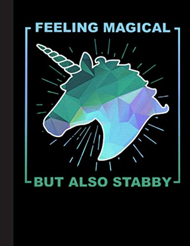 Feeling MAgical But Also Stabby Notebook: Gift for Unicorn Lovers 8.5 x 11 Inch Matte Softcover Paperback Notebook Journal With 120 Blank Lined Pages. Gifts for Student Teacher