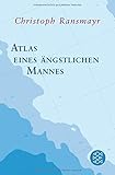 Atlas eines ängstlichen Mannes - Christoph Ransmayr