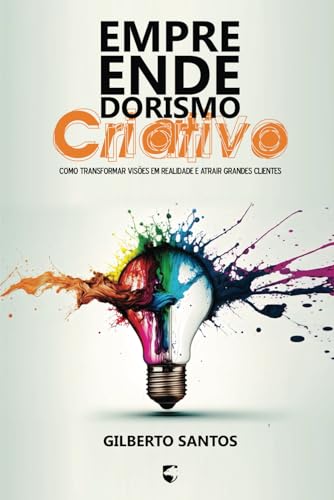 Empreendedorismo Criativo: como transformar visões em realidade e atrair grandes clientes (Portuguese Edition)