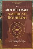 The Men Who Made American Bourbon: The Stories of Craig, Crow, Brown, Weller, Pepper, and Taylor (The Bourbon Barons)
