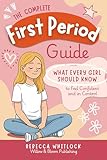 The Complete First Period Guide: Everything Girls Need to Know to Feel Confident, Calm, and Ready for Their First Period (Know your body & mind)