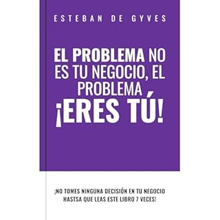 El problema NO es tu negocio, el problema ERES TÚ Audiolibro Por Esteban De Gyves arte de portada