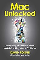 Mac Unlocked: Everything You Need to Know to Get Cracking in macOS Big Sur