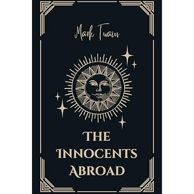 The Innocents Abroad: Or, The New Pilgrim&rsquo;s Progress