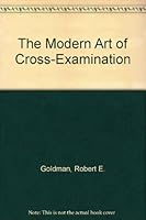 The Modern Art of Cross-Examination 0131091824 Book Cover