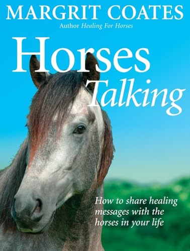 Horses Talking: How To Share Healing Messages With The Horses In Your Life