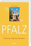  Das ist die Pfalz: Weinberg. Waldmeer. Weltachs.