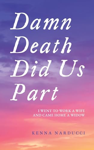Damn Death Did Us Part: I Went to Work a