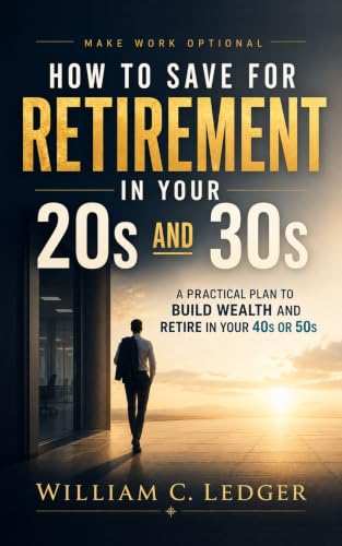 How to Save for Retirement in Your 20s and 30s: A Practical Plan to Build Wealth and Retire in Your 40s or 50s