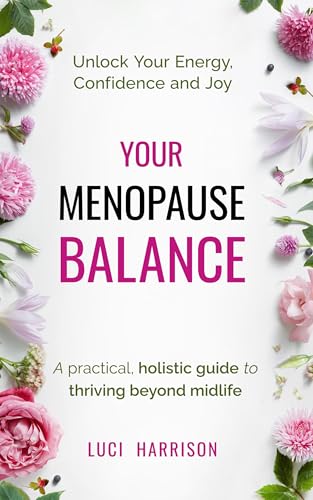 Your Menopause Balance: A practical, holistic guide to thriving b...