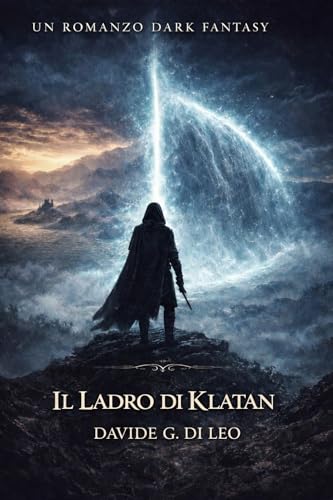 Il Ladro di Klatan: Un romanzo Dark Fantasy epico: tra magia oscura e redenzione.