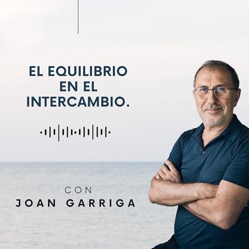 Joan Garriga: El equilibrio en el intercambio