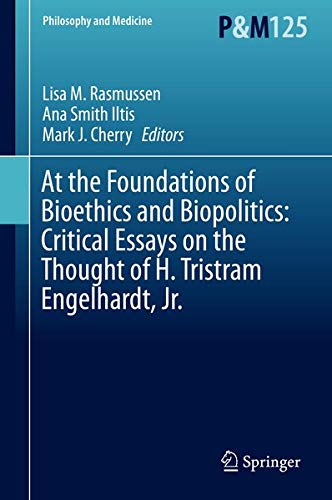 Buy At the Foundations of Bioethics and Biopolitics: Critical Essays on the Thought of H. Tristram Engelhardt Jr. — BookShops.in