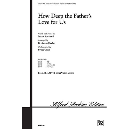 How Deep the Father's Love for Us Choral Octavo Choir Words and music by Stuart Townend / arr. Benjamin Harlan, orch. Bruce Greer
