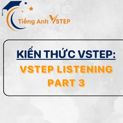 VSTEP Listening Part 3: Chien luoc lam bai hieu qua