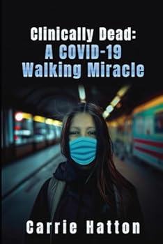 Paperback Clinically Dead: A COVID-19 Walking Miracle Book