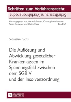 Die Aufloesung Und Abwicklung Gesetzlicher Krankenkassen Im Spannungsfeld Zwischen Dem Sgb V Und Der Insolvenzordnung