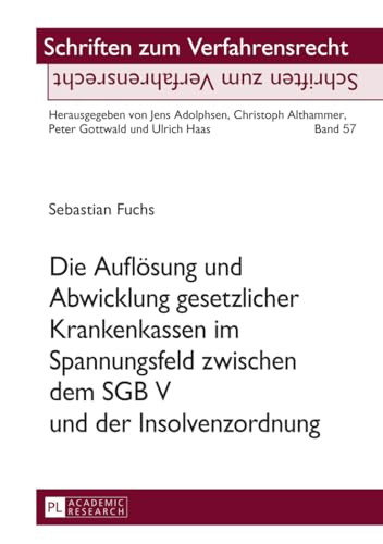 Die Auflösung und Abwicklung gesetzlicher Krankenkassen im Spannungsfeld zwischen dem SGB V und der Insolvenzordnung (Schriften zum Verfahrensrecht) (German Edition)