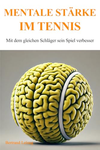 Mentale Stärke im Tennis: Mit dem gleichen Schläger sein Spiel verbesser
